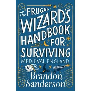 The Frugal Wizard's Handbook for Surviving Medieval England -- Brandon Sanderson